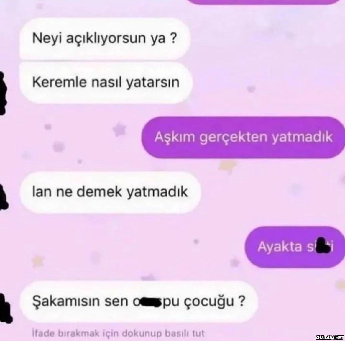 Neyi açıklıyorsun ya?...