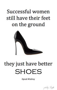 womenshoesdaily:Successful women still have their feet on the ground….they just have better Shoes. ~ Ophra Winfrey