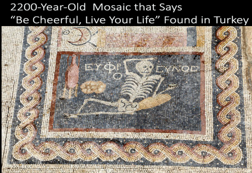 2200-Year-Old  Mosaic that Says “Be Cheerful, Live Your Life” Found in TurkeyPhotograph via The Hist