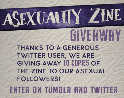 asexualityzine:The Asexuality Zine is hosting a giveaway for 10 lucky asexuals!To enter the giveaway