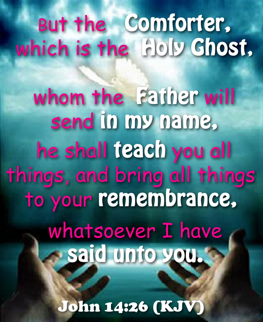 John 14:26 But the Comforter, which is the Holy Ghost, whom the