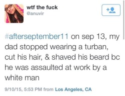 modern-air-travel:  fullpraxisnow: #AfterSeptember11 trended on Twitter today. So real. White supremacy manifests in so many sinister ways. These tweets paint a vivid picture.All the above stories are terrible and I feel badly for these people as a fellow