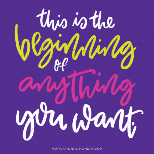 This is the Beginning of Anything You Want by Eliza Cerdeiros#MotivationalMonday