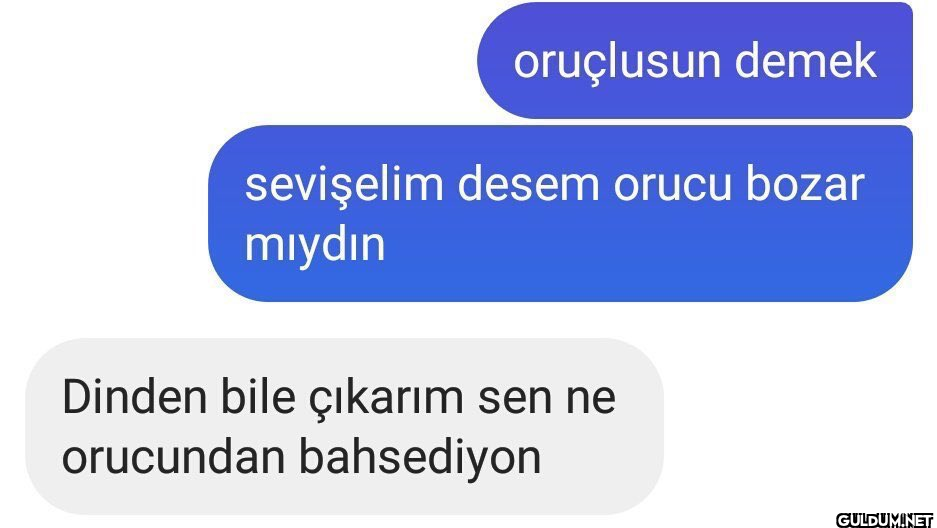 oruçlusun demek sevişelim...