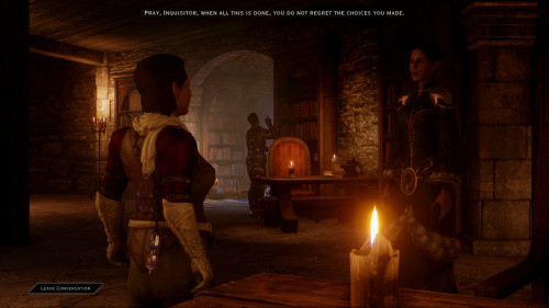 Fiona: Pray, Inquisitor, when all this is done, you do not regret the choices you made.