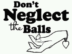 Don&Amp;Rsquo;T Neglect The Balls!