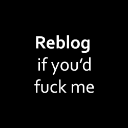 iamgingerbanks:Reblog if you’d fuck me…