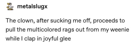 pentecost:  im very sick rn and i just opened tumblr and this was the first thing i saw when i refreshed my dash and it literally made me cry like all of the pain and nausea and yet this god damn clown blowjob shitpost is what finally pushed me over the