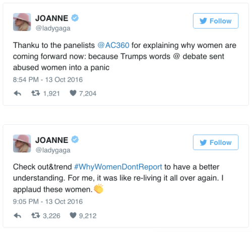 liberalsarecool:  this-is-life-actually:  Lady Gaga explains simply why women are coming forward now: “Trump sent women into a panic” Lady Gaga joined #WhyWomenDontReport last night to echo why women accusing Trump are coming forward now. She pointed