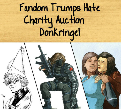 donkringel:I am taking part in the Fandom Trumps Hate Charity Auction! Youcan on me (starting Monday