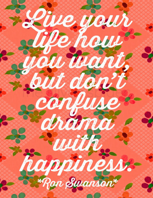 dont confuse drama with happiness