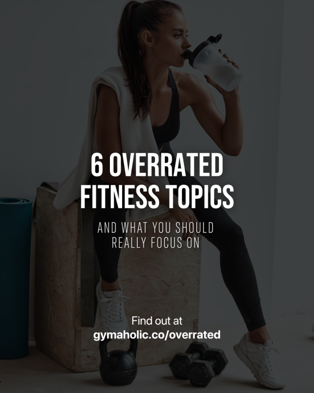 6 Overrated Fitness Topics & What You Should Really Focus On