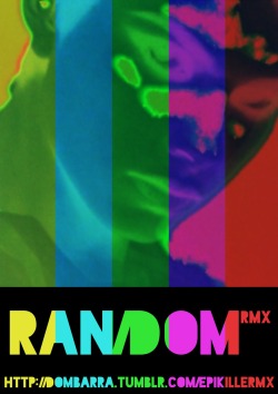 Ran/Dom Rmx Http://Dombarra.tumblr.com/Epikillermx