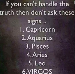 daph122:  cellytaughtyou:ratedmirr:  gabzillatheillestandrealest:radicalbehavior:  frankenfemme:  Also Taurus  Lies lies all lies, scorpios are #1 for brutal honesty  Yes for Taurus. Because we don’t sugar coat  Im saying the same shit tho, scorpios
