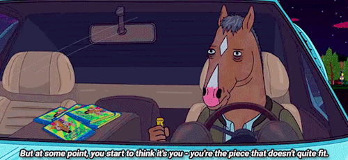 horseman-bojack:And it can be jarring when you discover one day that you suddenly don’t feel that wa