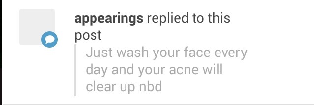 mattandjones:  starlet-seraph:  - said every person who doesnt have acne ever  FORREAL