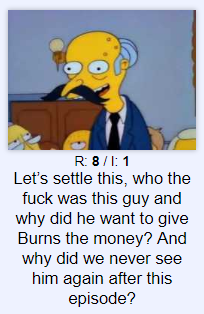 dwarfpriest: diosmiles:   It’s Simpsons. You expected some sort of coherent continuity? He may show up again as a background character in some special. Dunno. 