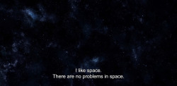 anamorphosis-and-isolate:  ― Simple Simon (2010)Simon: I like space. There are no problems in space. No misunderstandings. No chaos. Because in space, there are no feelings. 