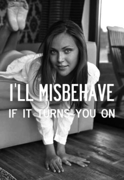 You Misbehaving will turn me on !!!!