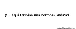 accion-poetico-colombia:  aquí termino algo que nunca pensé terminar, pero recuerda que cuando me necesite tan solo llámame y te aseguro que dejare lo que estoy haciendo y te iré a ver 