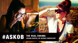 orphanblack:  Hey #CloneClub, have questions for Orphan Black series science consultant Cosima Herter aka The REAL Cosima? Post your inquires on Tumblr NOW with the hashtag #AskOB, and Cosima may answer YOUR question in her next OB science blog! On your