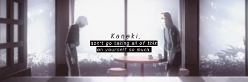 rovaille-blog: Hide comforting/complimenting/encouraging Kaneki―until the very last time.
