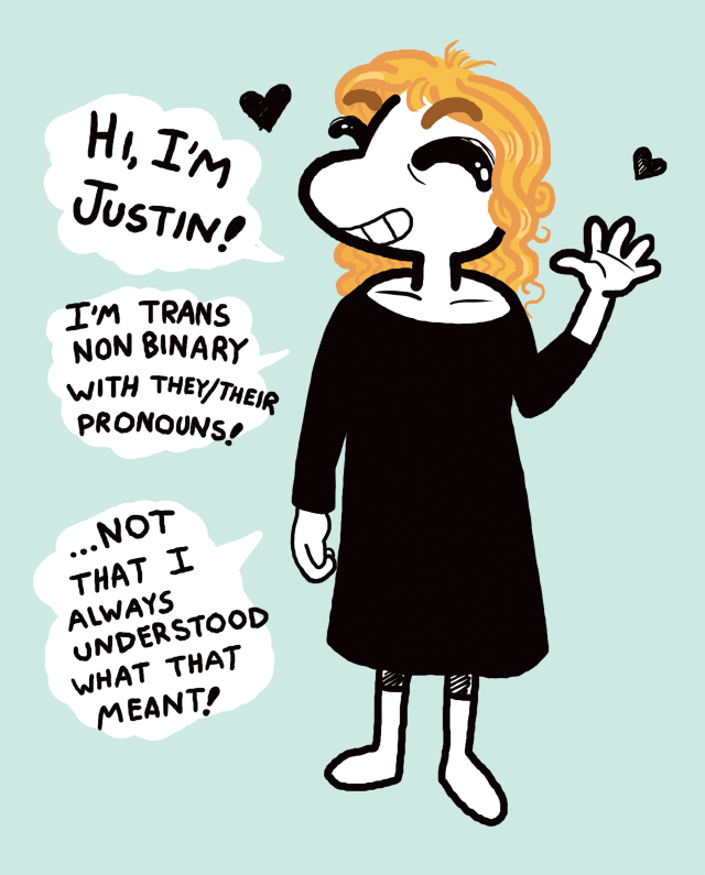 J (a Transgender Nonbinary they/them Witch) stands and sweetly says: Hi! I'm Justin! I'm Trans Nonbinary with they/their pronouns! ...not that I always understood what that meant!