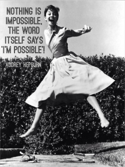 piccollage:  Nothing is impossible, the word itself says ‘I’m possible’! – #AudreyHepburn #inspo #inspiration #quotes