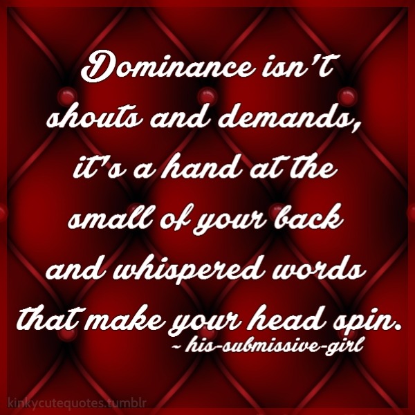 cdpinkbra:  kinkycutequotes: Dominance isn’t shouts and demands, it’s a hand