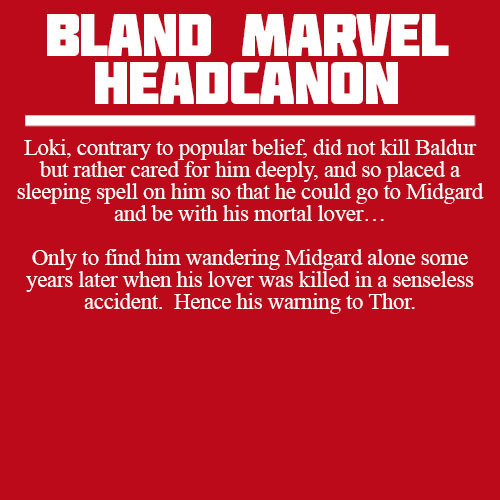 blandmarvelheadcanons:  Loki, contrary to popular belief, did not kill Baldur but