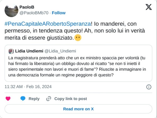 #PenaCapitaleARobertoSperanza! Io manderei, con permesso, in tendenza questo! Ah, non solo lui in verità merita di essere giustiziato.😶 https://t.co/jmnHuX7ByM  — PaoloB (@PaoloBMb70) February 16, 2024