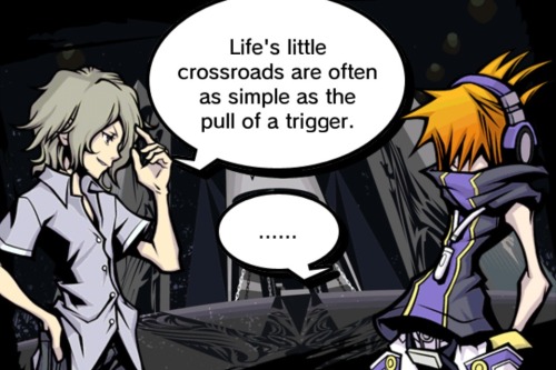 “Get it Neku? Like that time when I SHOT YOU IN THE FACE” dammit Joshua you’re not clever stop it.