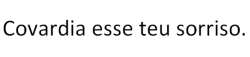 Se não aguenta não se envolve!