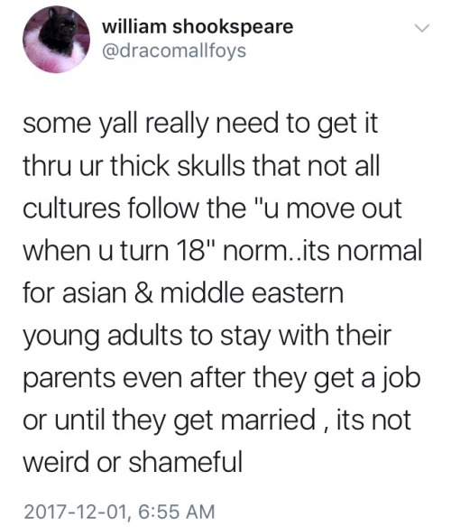 carinacocaina:  loveandboredness:   bakameganekko: This is normal in Puerto Rican culture as well. Parents here don’t tell their kids to move out. They can move out whenever they feel ready. I’m 35 and I still live with my parents and I never saw