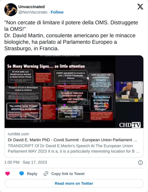 "Non cercate di limitare il potere della OMS. Distruggete la OMS!" Dr. David Martin, consulente americano per le minacce biologiche, ha parlato al Parlamento Europeo a Strasburgo, in Francia. https://t.co/NqzstCrlG6  — Unvaccinated (@NonVaccinato) September 17, 2023