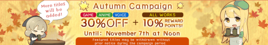 dlsite-english:  http://www.dlsite.com/eng/campaign/game201610   Thank you for shopping with DLsite.com!We are starting Game/Anime/Voice Works 30% Off Campaign from today October 28th through November 7th! During this period, we are offering selected