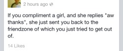 deadlydinos:  youarenotyou:  lnfamy:  i never knew friendzoning boys was as easy as saying thanks im gonna use my manners more  further evidence that straight boys think compliments are magic words that are supposed to make women immediately strip naked 