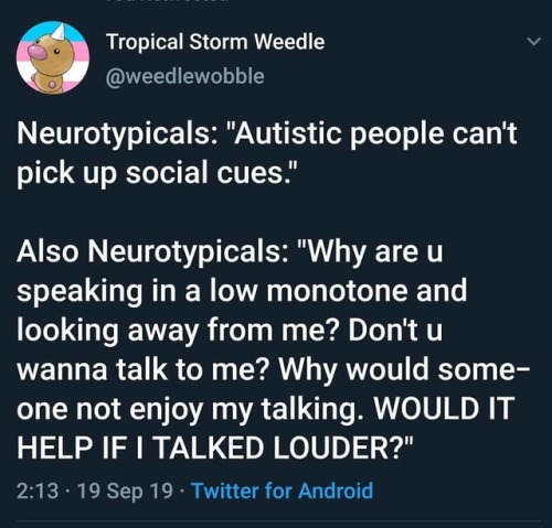 Screen capture of a tweet:Tropical Storm Weedle @weedlewobbleNeurotypicals: “Autistic people c