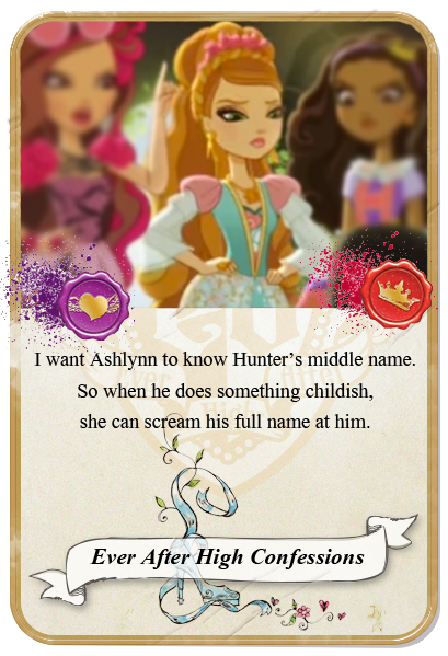 everafterhighconfessions:  I want Ashlynn to know Hunter’s middle name. So when