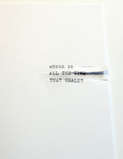 visual-poetry:  »where is all the time that