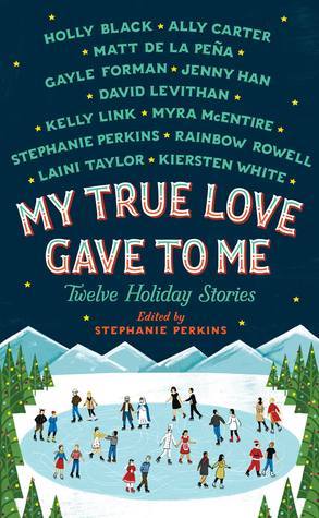 My True Love Gave to Me, edited by Stephanie Perkins Genre- Young AdultPublisher-  St. Martin’s Pres