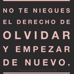 frasesdeamoryvida:  Frase de motivación imagen No te niegues el derecho de olvidar y empezar de nuevo.