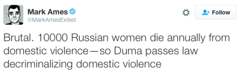 thisiseverydayracism: micdotcom:  Russian lawmakers vote to decriminalize domestic violence A bill to decriminlize domestic voience in Russia passed its first reading at the Duma, the lower house of parliament, with a near-unanimous vote.  The reading