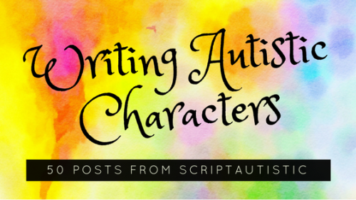 headspace-hotel:asdpositivity:scriptautistic:Writing Autistic Characters: 50 posts from scriptautist