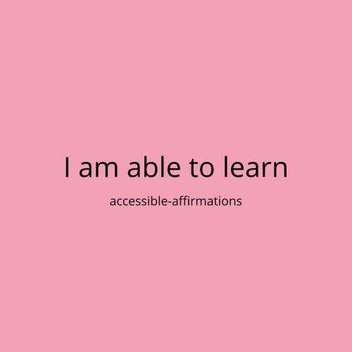 [ID: A pink background with black text that says “I am able to learn.” Below that is smaller text th