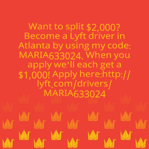 everythingrhymeswithalcohol:
“Want to split $2,000? Become a Lyft driver in Atlanta by using my code: MARIA633024. When you apply we’ll each get a thousand dollars. Apply here:http://lyft.com/drivers/MARIA633024
”