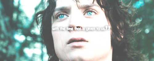 oropherions:  30 days of lotr · most powerful line → gandalf’s advice  “I