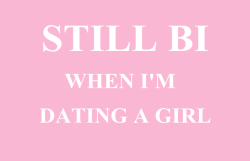 nana-bisexual:  Still bi when I am dating a girl Still bi when I am dating a boy Still bi when I am dating anyone Still bi when I am not dating anyone http://www.meetbisexualpeople.com/ 