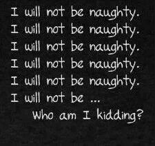 funredhead: brunetteslutwife: blue-eyed-girl69:  Exactly…..I’m always naughty ;-)  Lol 