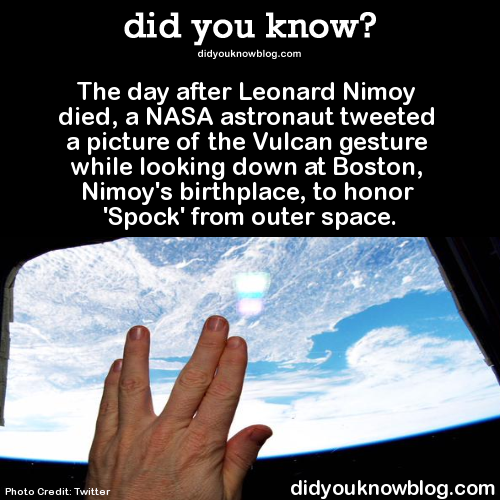 did-you-kno:The day after Leonard Nimoy died, a NASA astronaut tweeted a picture of the Vulcan gesture while looking down at Boston, Nimoy’s birthplace, to honor ‘Spock’ from outer space.  Source